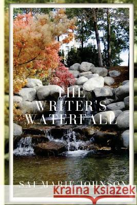 The Writer's Waterfall: A Collection of Poems Sai Marie Johnson 9781492216902 Createspace - książka