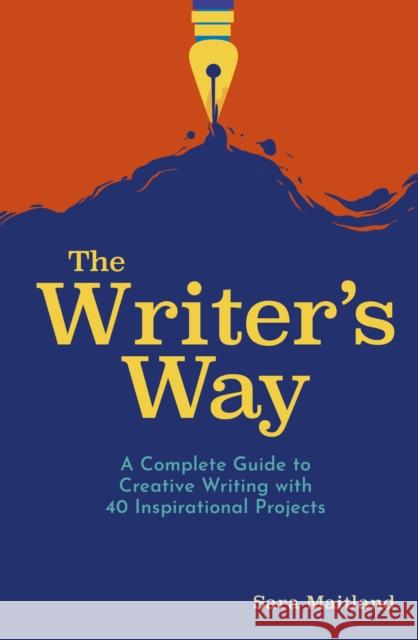 The Writer's Way: A Complete Guide to Creative Writing with 40 Inspirational Projects Sara Maitland 9781839407543 Arcturus Publishing Ltd - książka