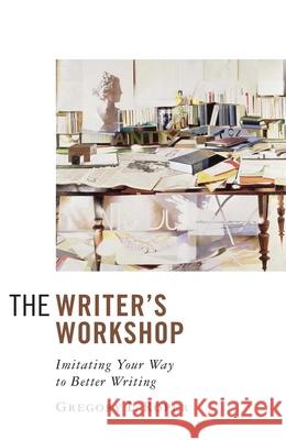 The Writer's Workshop: Imitating Your Way to Better Writing Roper, Gregory L. 9781933859330 Intercollegiate Studies Institute - książka