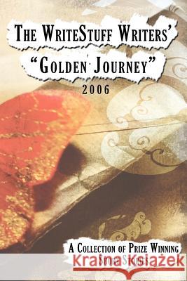 The WriteStuff Writers' Golden Journey: A Collection of Prize Winning Short Stories 2006 Writestuff Writers 9781425972257 Authorhouse - książka
