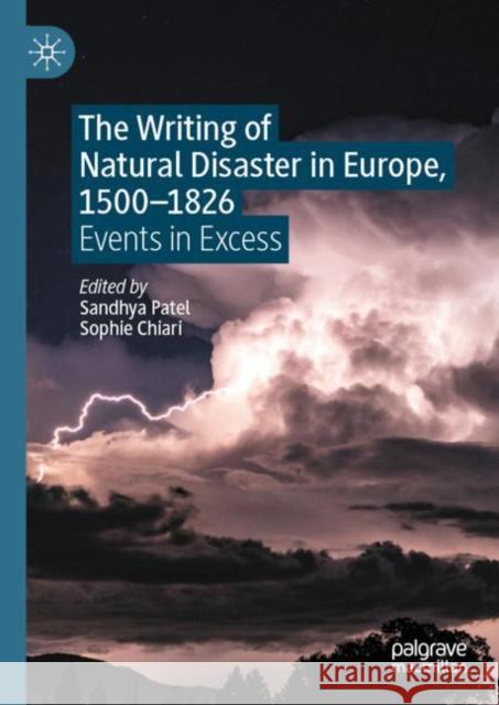 The Writing of Natural Disaster in Europe, 1500–1826: Events in Excess Sandhya Patel Sophie Chiari 9783031121197 Palgrave MacMillan - książka