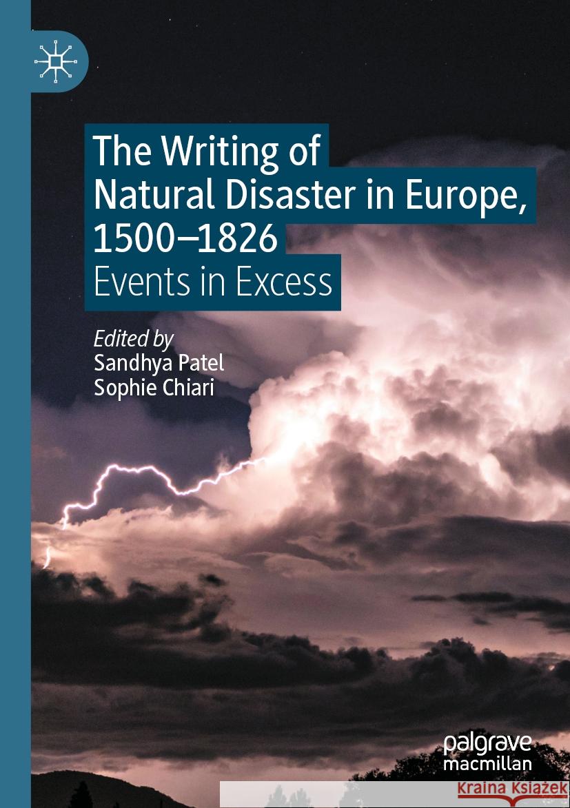 The Writing of Natural Disaster in Europe, 1500-1826: Events in Excess Sandhya Patel Sophie Chiari 9783031121227 Palgrave MacMillan - książka