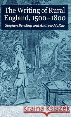 The Writing of Rural England, 1500-1800 Stephen Bending Andrew McRae Stephen Bending 9781403912763 Palgrave MacMillan - książka