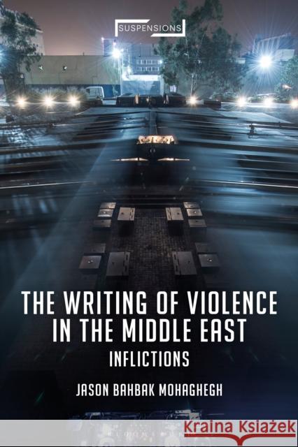 The Writing of Violence in the Middle East: Inflictions Mohaghegh, Jason Bahbak 9781472529442  - książka