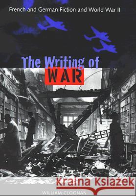 The Writing of War: French and German Fiction and World War II Cloonan, William 9780813016856 University Press of Florida - książka
