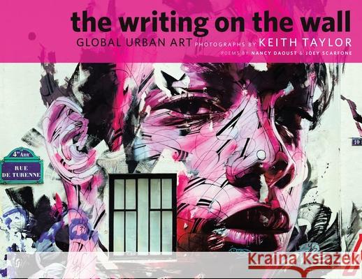 The Writing on the Wall: Global Urban Art Keith Taylor Nancy Daoust Joey Scarfone 9781778354427 Tellwell Talent - książka