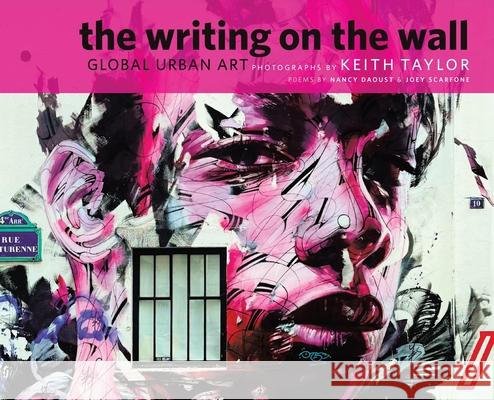The Writing on the Wall: Global Urban Art Keith Taylor Nancy Daoust Joey Scarfone 9781779626639 Tellwell Talent - książka