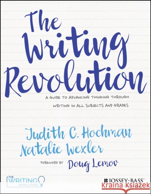The Writing Revolution: A Guide to Advancing Thinking Through Writing in All Subjects and Grades Hochman, Judith C. 9781119364917 John Wiley & Sons Inc - książka