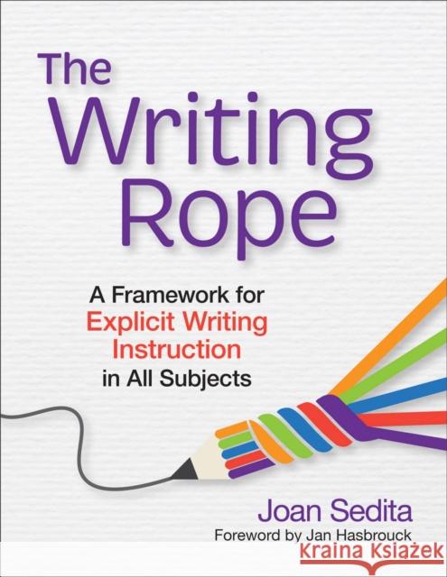 The Writing Rope: A Framework for Explicit Writing Instruction in All Subjects Joan Sedita Jan Hasbrouck 9781681255897 Brookes Publishing Co - książka