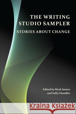 The Writing Studio Sampler: Stories about Change Mark Sutton Sally Chandler 9781607328964 CSU Open Press - książka