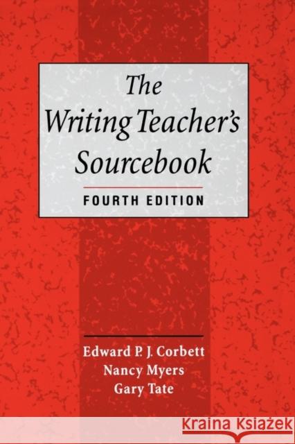 The Writing Teacher's Sourcebook Edward P. J. Corbett Nancy Myers Gary Tate 9780195123777 Oxford University Press - książka