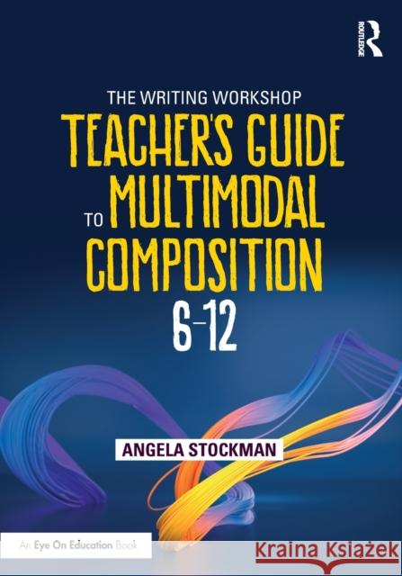 The Writing Workshop Teacher's Guide to Multimodal Composition (6-12) Angela Stockman 9781032078274 Routledge - książka