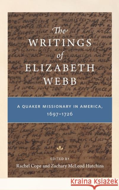 The Writings of Elizabeth Webb: A Quaker Missionary in America, 1697-1726 Rachel Cope Zachary McLeod Hutchins 9780271082226 Penn State University Press - książka