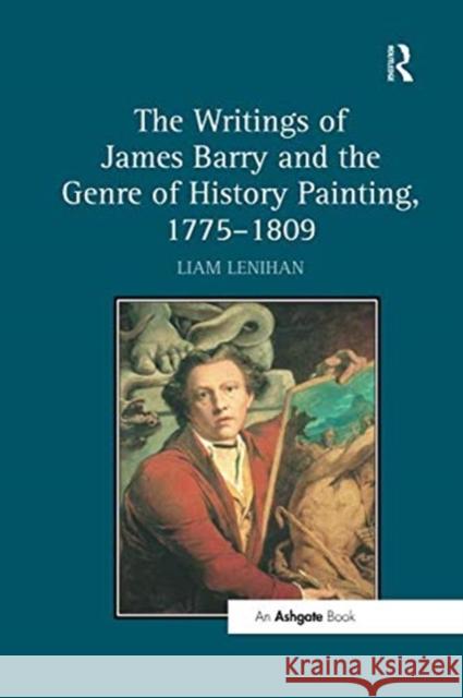 The Writings of James Barry and the Genre of History Painting, 1775-1809 Liam Lenihan 9781138547612 Routledge - książka