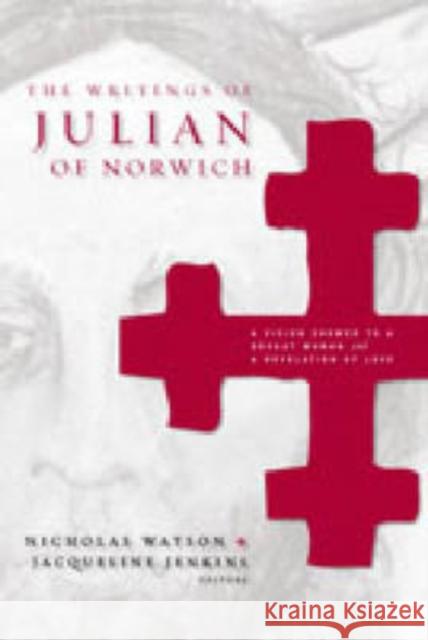 The Writings of Julian of Norwich Hb: A Vision Showed to a Devout Woman and a Revelation of Love Watson, Nicholas 9780271029085 Pennsylvania State University Press - książka