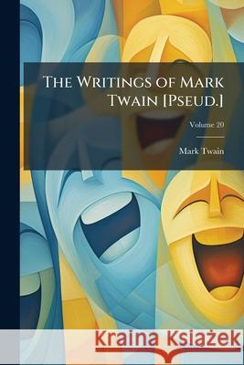 The Writings of Mark Twain [pseud.], Volume 20 Twain, Mark 9781145109414  - książka