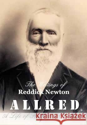 The Writings of Reddick Newton A l l r e d: A Life of Faith and Obedience Teresa Andersen Burrell 9781364914226 Blurb - książka