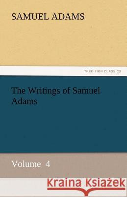 The Writings of Samuel Adams Samuel Adams 9783842442092 Tredition Classics - książka