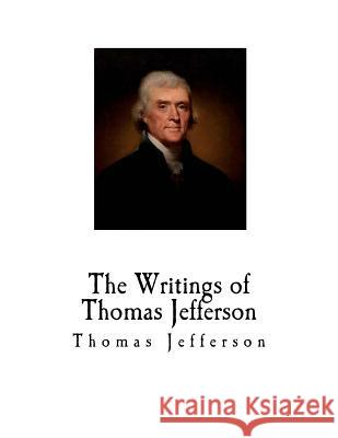 The Writings of Thomas Jefferson Thomas Jefferson Andrew a. Lipscomb Albert Ellery Bergh 9781720580690 Createspace Independent Publishing Platform - książka
