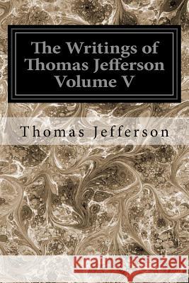 The Writings of Thomas Jefferson Volume V Thomas Jefferson 9781544609461 Createspace Independent Publishing Platform - książka