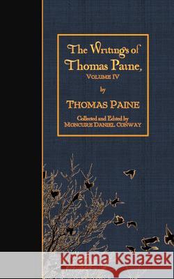 The Writings of Thomas Paine, Volume IV Thomas Paine Moncure Daniel Conway 9781523638444 Createspace Independent Publishing Platform - książka