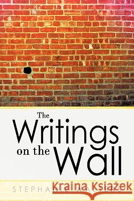 The Writings on the Wall Stephanie Walters 9781456748982 Authorhouse - książka