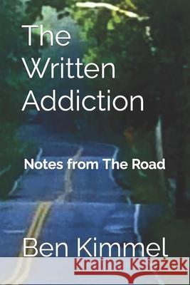 The Written Addiction: Notes from The Road Ben Kimmel 9798484966158 Independently Published - książka