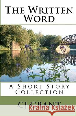 The Written Word: A Short Story Collection Cj Grant 9781441497130 Createspace - książka