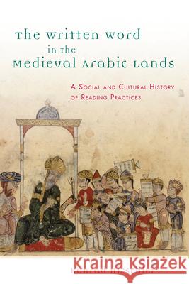 The Written Word in the Medieval Arabic Lands: A Social and Cultural History of Reading Practices Konrad Hirschler   9780748642564 Edinburgh University Press - książka
