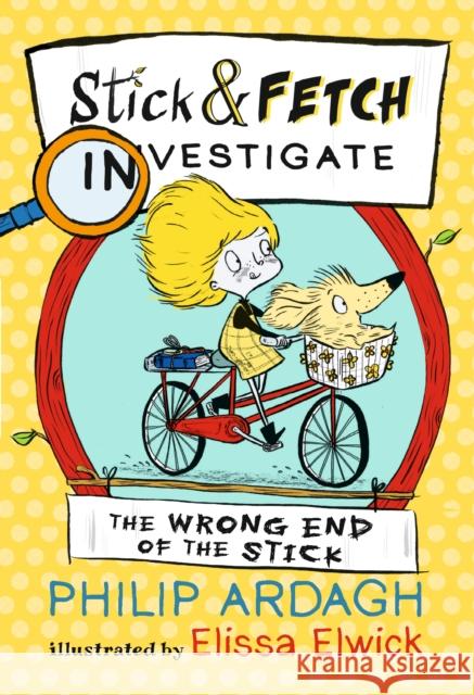 The Wrong End of the Stick: Stick and Fetch Investigate Philip Ardagh Elissa Elwick  9781406376500 Walker Books Ltd - książka