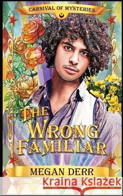 The Wrong Familiar: Carnival of Mysteries Megan Derr 9798329269536 Independently Published - książka
