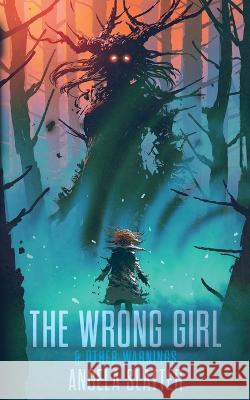 The Wrong Girl & Other Warnings Angela Slatter   9781922479617 Brain Jar Press - książka