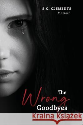 The Wrong Goodbyes S C Clements   9781960629661 Readersmagnet LLC - książka