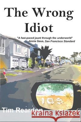 The Wrong Idiot Tim Reardon 9798986288550 All Things That Matter Press - książka