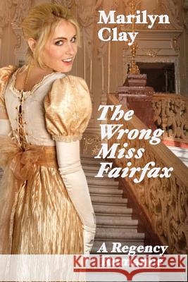 The Wrong Miss Fairfax: A Regency Romance Marilyn Clay 9781518826016 Createspace Independent Publishing Platform - książka