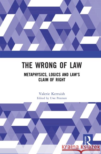 The Wrong of Law: Metaphysics, Logics and Law's Claim of Right Valerie Kerruish 9781032859286 Taylor & Francis Ltd - książka
