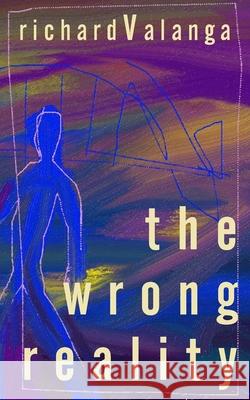 The Wrong Reality Richard Valanga 9781800319134 New Generation Publishing - książka