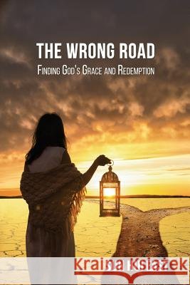 The Wrong Road: Finding God's Grace and Redemption Sun Hui East Epimenidis Platsidakis 9781983630934 Createspace Independent Publishing Platform - książka