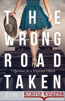 The Wrong Road Taken: 7 Questions for a Wayward Church Jim Thomson Damonza                                  Dan Smith 9781500977801 Createspace - książka