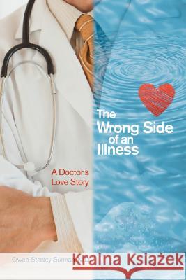 The Wrong Side of an Illness: A Doctor's Love Story Surman, Owen S. 9780595477524 iUniverse - książka