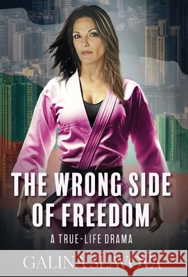 The Wrong Side of Freedom: A True-Life Drama Slavova, Galina 9798999744388 Gitana Dreams Production LLC - książka