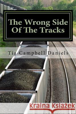 The Wrong Side Of The Tracks Daniels, Tia Campbell 9781543272529 Createspace Independent Publishing Platform - książka
