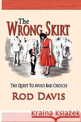 The Wrong Skirt: The Quest to Avoid Bad Choices Davis, Rod 9781935434559 Global Educational Advance, Inc. - książka