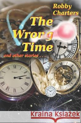 The Wrong Time: and other stories Charters, Robby 9781494321673 Createspace - książka