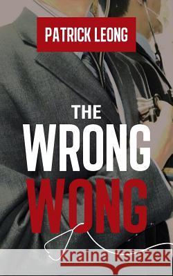 The Wrong Wong Patrick Leong 9781481739399 Authorhouse - książka