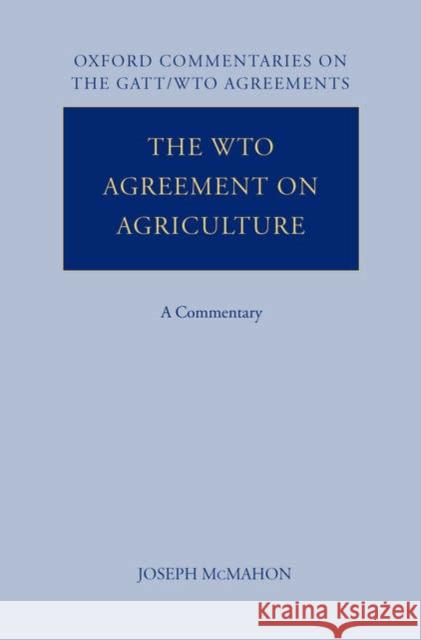 The WTO Agreement on Agriculture: A Commentary McMahon, Joseph 9780199275687 Oxford University Press, USA - książka