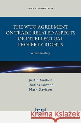 The WTO Agreement on Trade-related Aspects of Intellectual Property Rights: A Commentary Justin Malbon Charles Lawson Mark Davison 9781845424435 Edward Elgar Publishing Ltd - książka