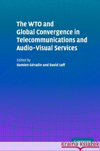 The Wto and Global Convergence in Telecommunications and Audio-Visual Services Geradin, Damien 9780521836111 Cambridge University Press - książka