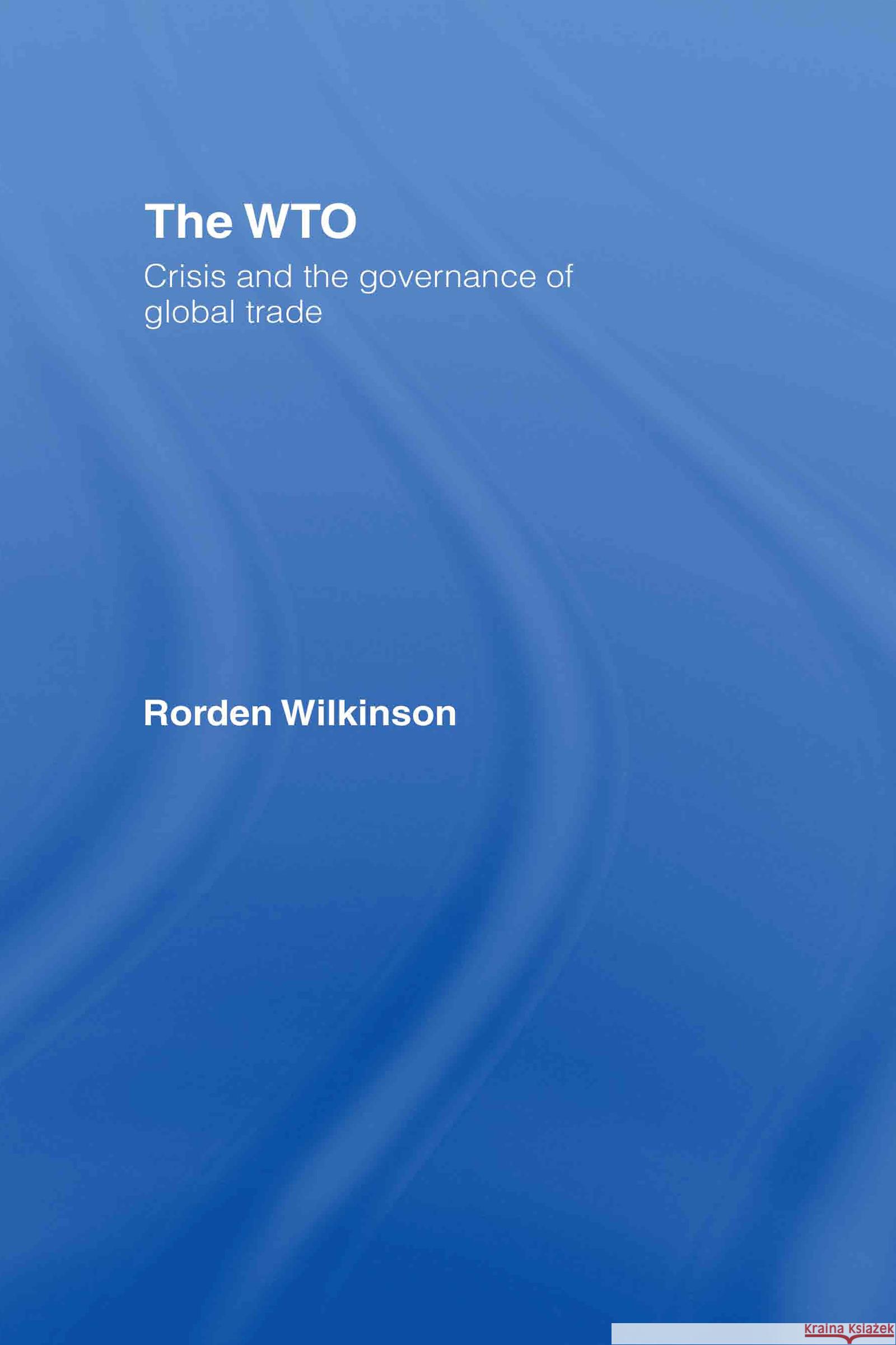 The Wto: Crisis and the Governance of Global Trade Wilkinson, Rorden 9780415405539 Routledge - książka