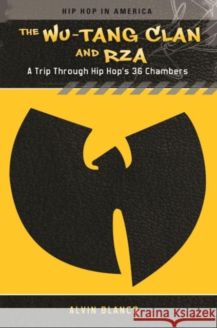The Wu-Tang Clan and Rza: A Trip Through Hip Hop's 36 Chambers Blanco, Alvin 9780313384424 Praeger Publishers - książka